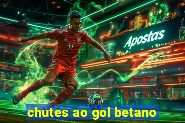 chutes ao gol betano